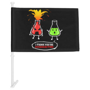 Chemist   Chemical Lab Chemistry You Are Overreact Car Flag