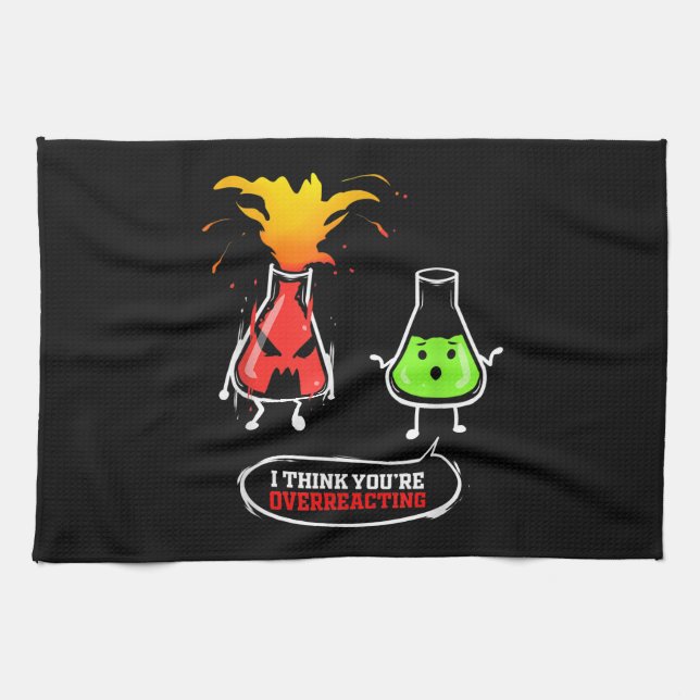 Chemist   Chemical Lab Chemistry You Are Overreact Kitchen Towel (Horizontal)