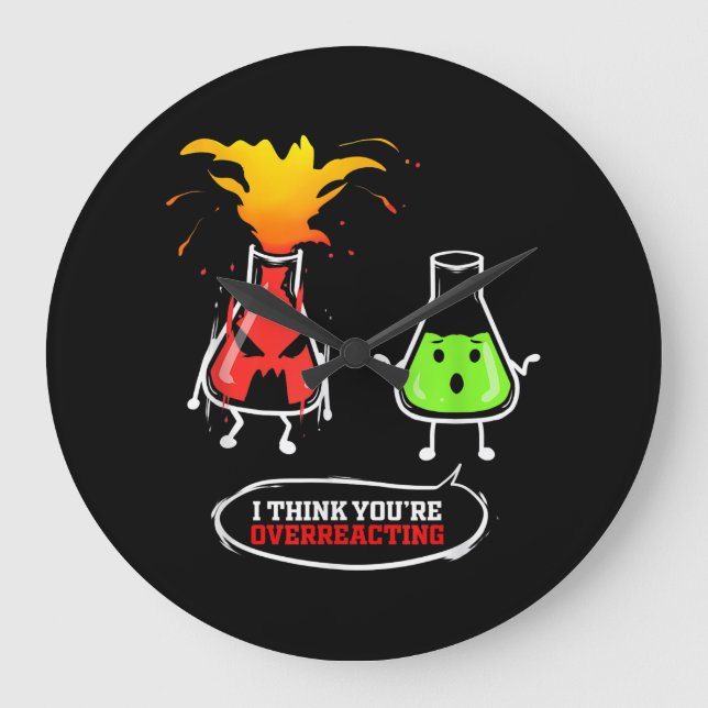 Chemist   Chemical Lab Chemistry You Are Overreact Large Clock (Front)