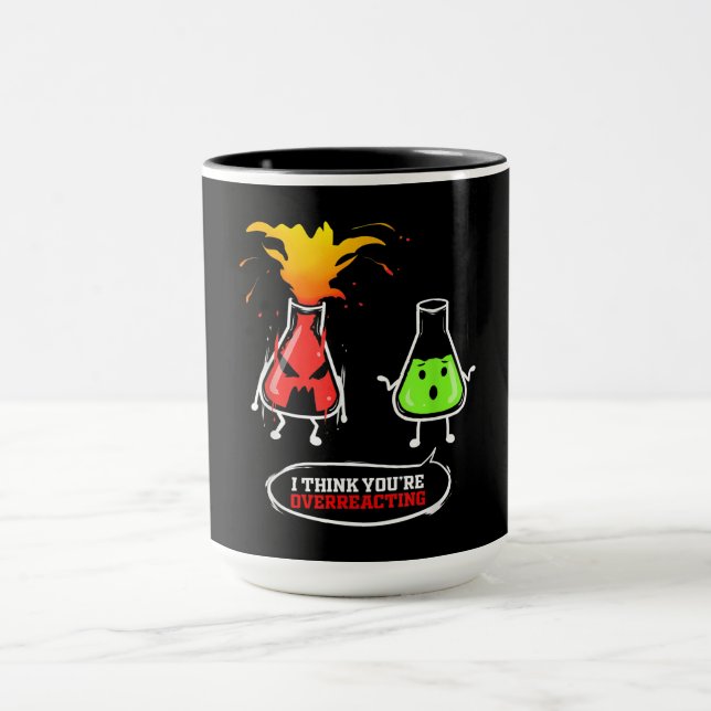 Chemist   Chemical Lab Chemistry You Are Overreact Mug (Center)