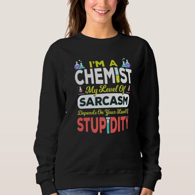 Chemist Chemistry Science I'm A Chemist My Level O Sweatshirt (Front)