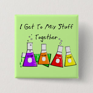 Chemist "I Get To Mix Stuff Together" Funny Gifts Button