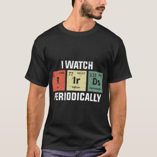 Chemist Job Chemistry Bird Watching Shirt I Watch 