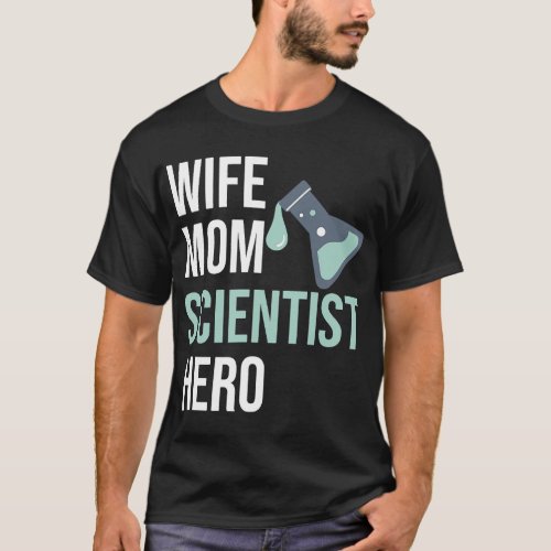 Chemist Job Wife Mom Scientist Hero Scientist Gift T_Shirt