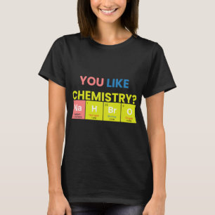 Chemist Job You Like Chemistry Nah Bro Funny Chemi T-Shirt
