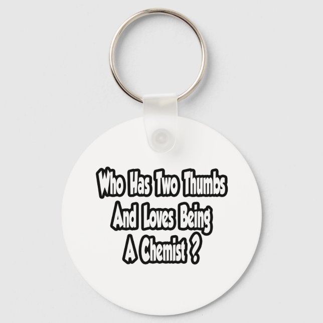Chemist Joke...Two Thumbs Keychain (Front)