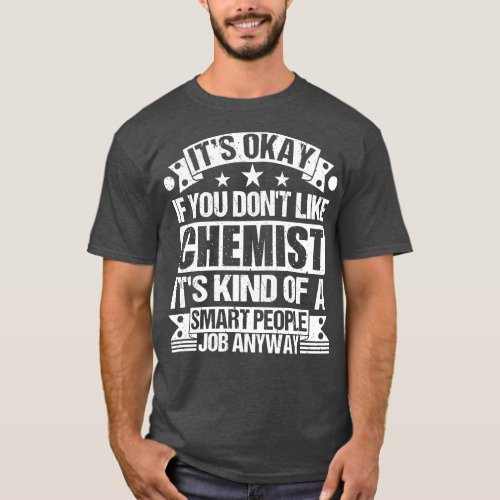Chemist lover Its Okay If You Dont Like Chemist It T_Shirt