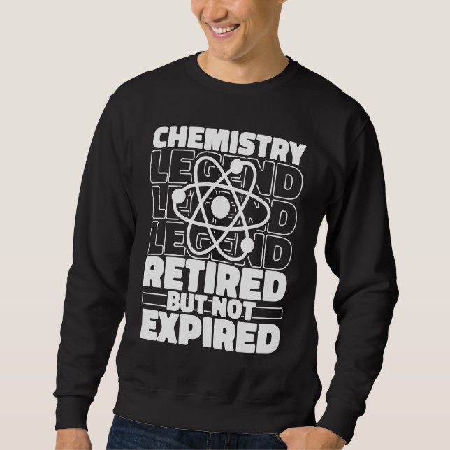 Chemist Retired Scientist Student Science Teacher  Sweatshirt (Front)