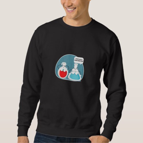 Chemist Science Chemistry Puns Youre Overreacting Sweatshirt