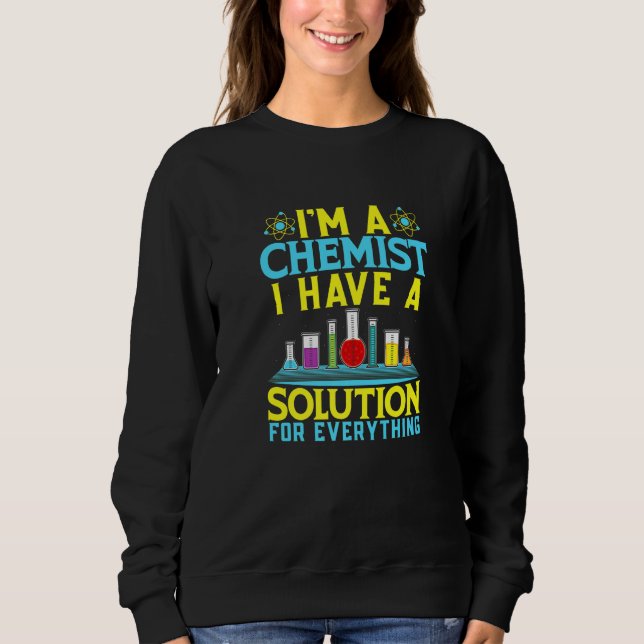 Chemist Solution For Everything Chemistry Sweatshirt (Front)