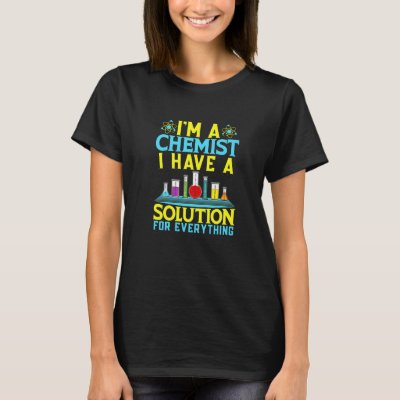 Chemist Solution For Everything Chemistry T-Shirt