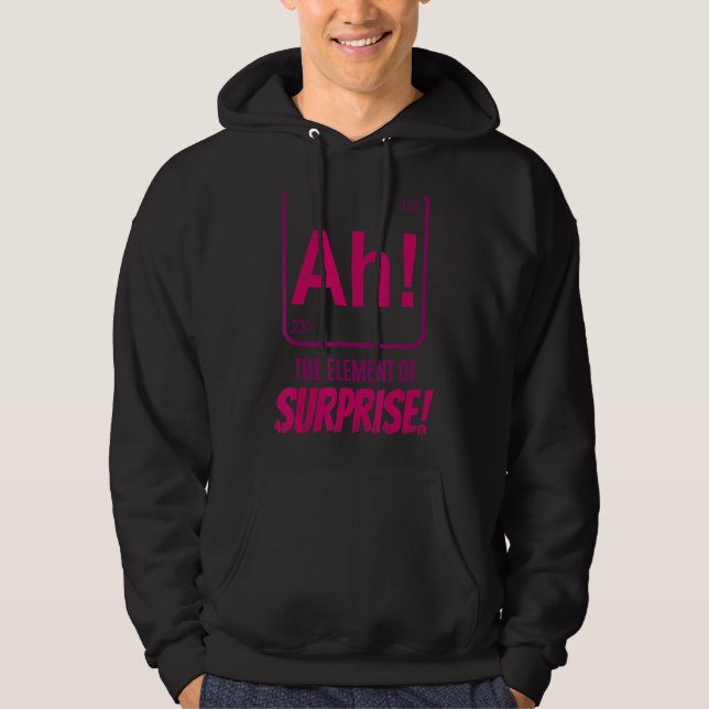 Chemist Teacher scientific Ah The Element of Surpr Hoodie (Front)