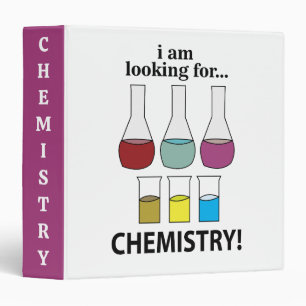 Chemistry Funny I am Looking For Chemistry 3 Ring Binder