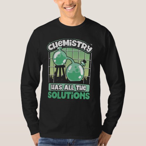 Chemistry Has All The Solutions Chemistry Geek Sci T_Shirt