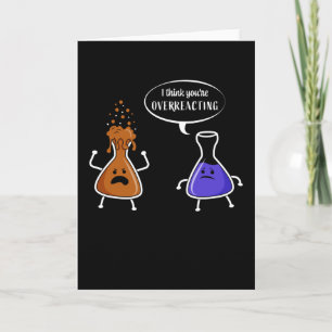 Chemistry Humor Gift You're Overreacting Card