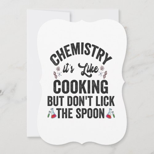 Chemistry is Like Cooking But Dont Lick the Spoon
