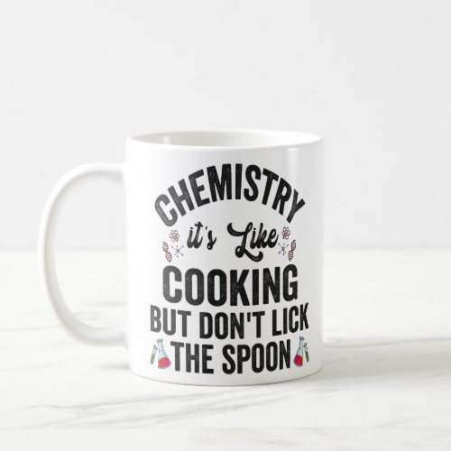 Chemistry is Like Cooking But Dont Lick the Spoon Coffee Mug