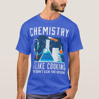Chemistry Is Like Cooking Chemistry JokeT-Shirt T-Shirt