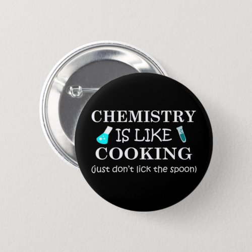 chemistry is like cooking dont lick the spoon button