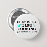 chemistry is like cooking don't lick the spoon