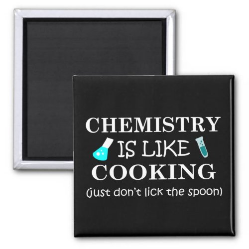 chemistry is like cooking dont lick the spoon magnet
