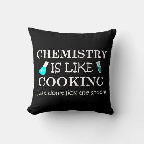chemistry is like cooking dont lick the spoon throw pillow
