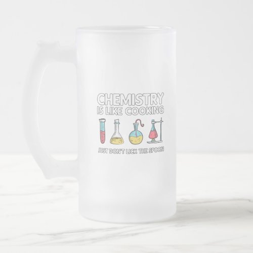 Chemistry Is Like Cooking Frosted Glass Beer Mug