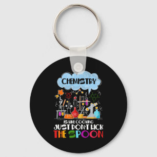 Chemistry is like Cooking just don't lick Spoon Keychain