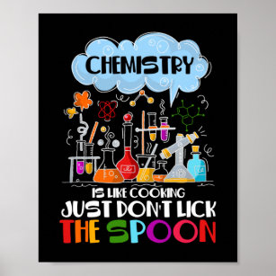Chemistry is like Cooking just don't lick Spoon Poster