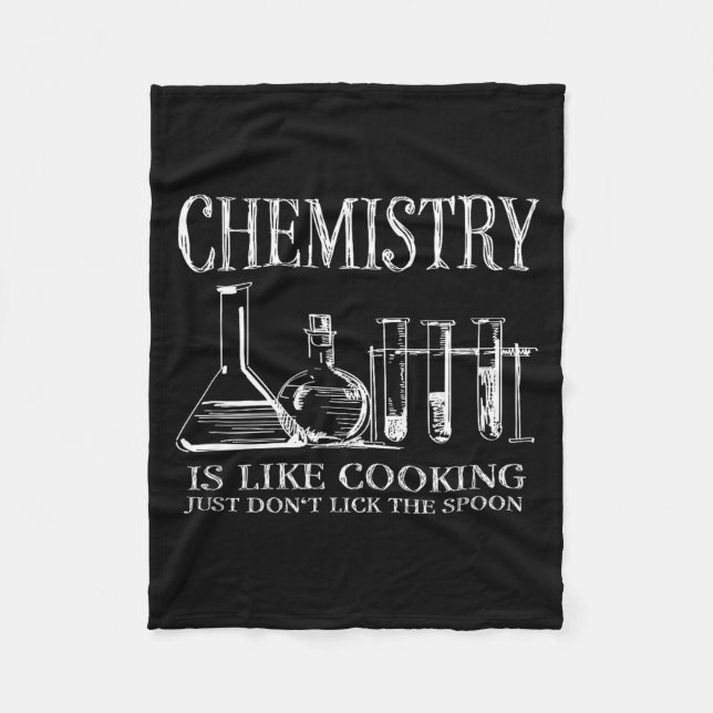 Chemistry Is Like Cooking Just Don't Lick The Son  Fleece Blanket (Front)