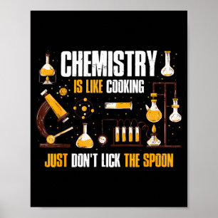 Chemistry Is Like Cooking Just Don't Lick The Son  Poster