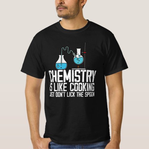chemistry is like cooking just dont lick the spo T_Shirt