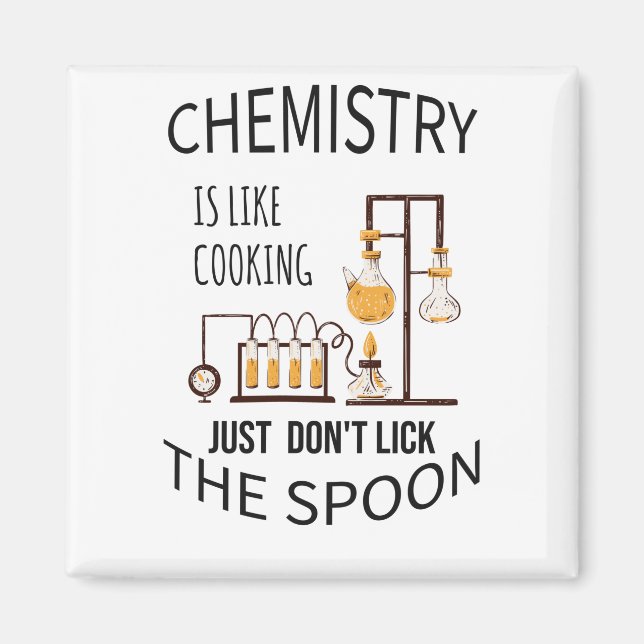 Chemistry is like cooking just don't lick the spoo magnet (Front)