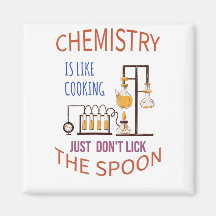 Chemistry is like cooking just don't lick the spoo