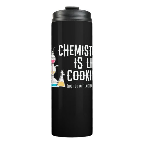 Chemistry Is Like Cooking just dont lick the spoon Thermal Tumbler