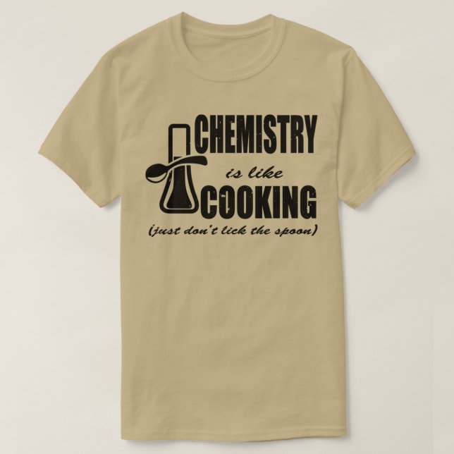Chemistry is Like Cooking Just Donx27t Lick The Sp T-Shirt (Design Front)