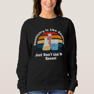 Chemistry Is Like Cooking Retro Science Teacher Ch Sweatshirt