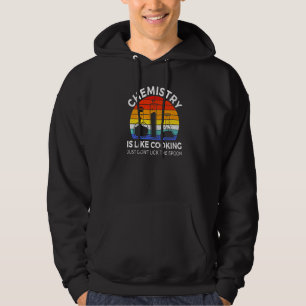 Chemistry Is Like Cooking Science  Chemistry Teach Hoodie