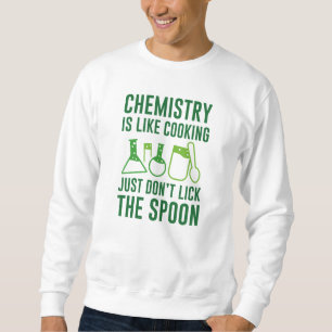 Chemistry Is Like Cooking Sweatshirt