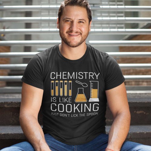 Chemistry Is Like Cooking T_Shirt