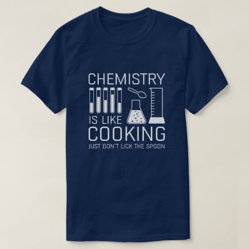 Chemistry Is Like Cooking T_Shirt