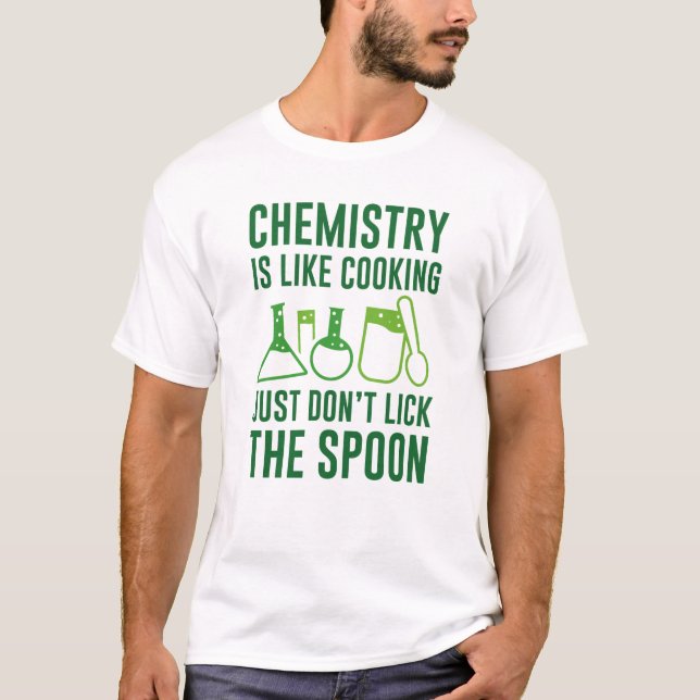 Chemistry Is Like Cooking T-Shirt (Front)