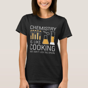 Chemistry Is Like Cooking T-Shirt