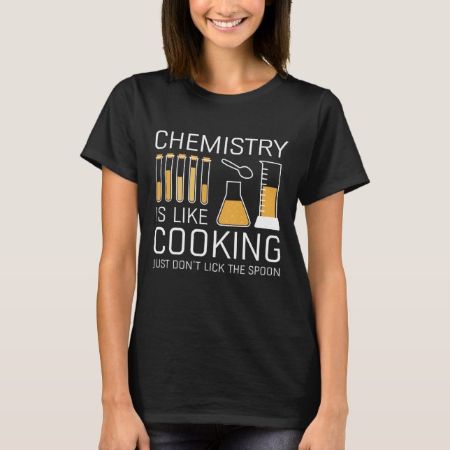 Chemistry Is Like Cooking T-Shirt (Front)