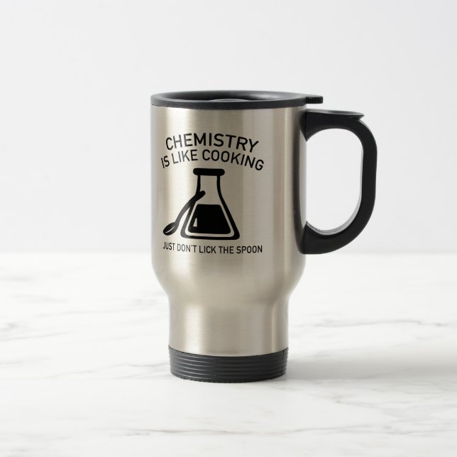 Chemistry Is Like Cooking Travel Mug (Right)