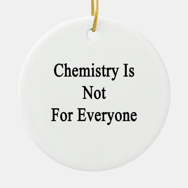 Chemistry Is Not For Everyone Ceramic Ornament (Front)