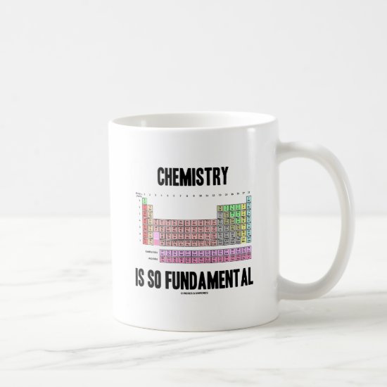 Chemistry Is So Fundamental (Periodic Table) Coffee Mug