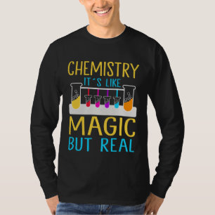 Chemistry It`s Like Magic But Real I Chemistry T-Shirt