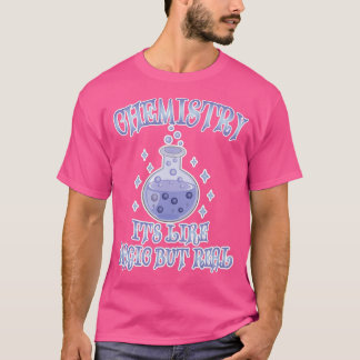 Chemistry Its Like Magic But Real Funny Science 5 T-Shirt