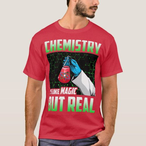 Chemistry Its Like Magic But Real Science Student T_Shirt